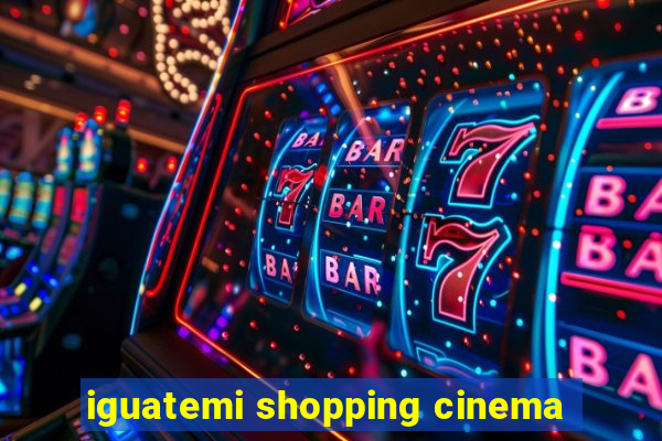 iguatemi shopping cinema